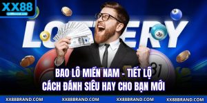 Bao Lô Miền Nam - Tiết Lộ Cách Đánh Siêu Hay Cho Bạn Mới