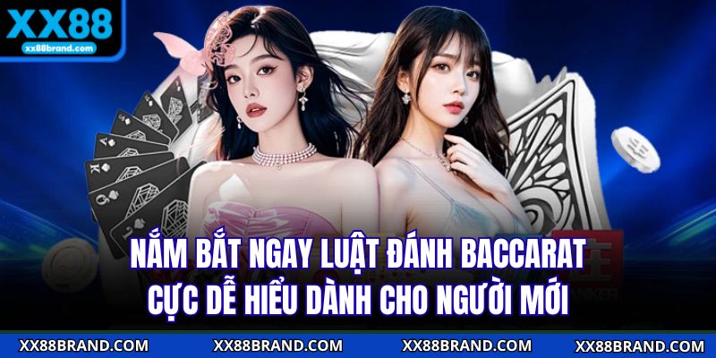 Nắm bắt ngay luật đánh baccarat cực dễ hiểu dành cho người mới