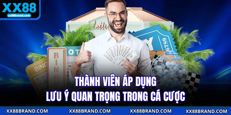 Thành viên áp dụng lưu ý quan trọng trong cá cược